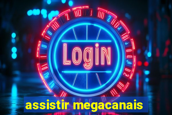 assistir megacanais